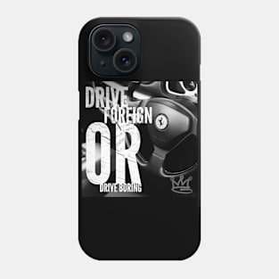 Drive Foreign or Drive Boring Phone Case