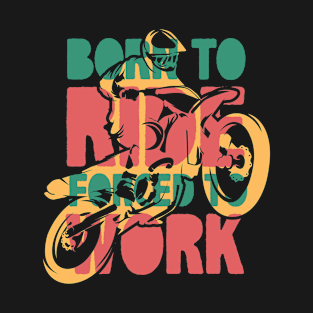 BORN TO RIDE FORCED TO WORK ver4 T-Shirt