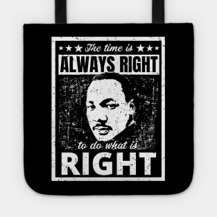 Martin Luther King Jr. Quote The Time is Always Right to do What is Right Black and White Distressed Retro Design Tote