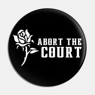 Abort The Court - Abortion Is Healthcare Feminist AF Pin