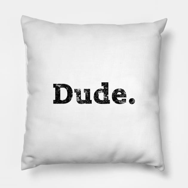 Dude. Pillow by thedysfunctionalbutterfly