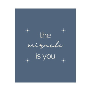 The Miracle Is You T-Shirt