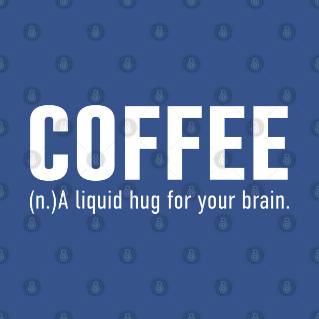 Disover Coffee A Liquid Hug For The Brain - Coffee - T-Shirt