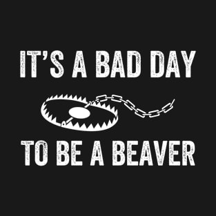 Bad Day to Be a Beaver Trap Hunting Funny Trapper T-Shirt