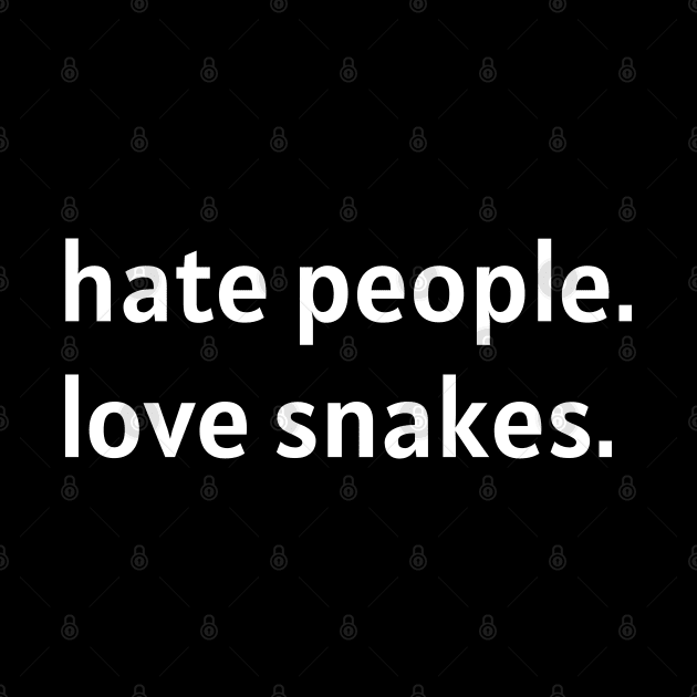 Hate People. Love Snakes. (White Text) by nonbeenarydesigns