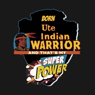 Ute Native American Indian Born With Super Power T-Shirt