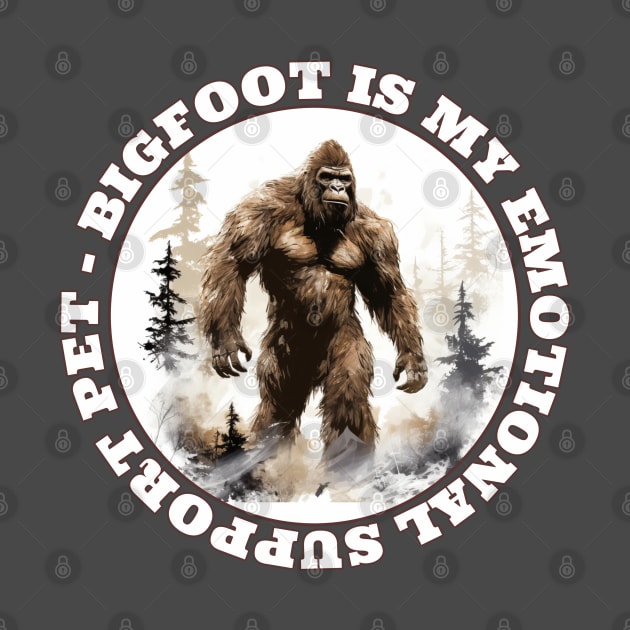 Bigfoot Is My Emotional Support Pet Sasquatch Lover by Funny Stuff Club