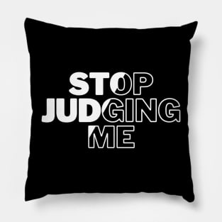 Stop Judging Me Pillow