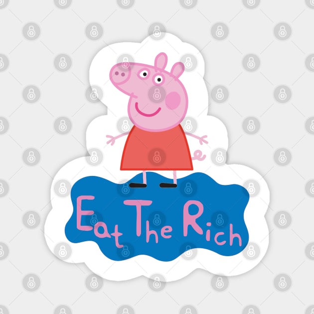 Eat the Rich - Pep Pig Magnet by Vortexspace