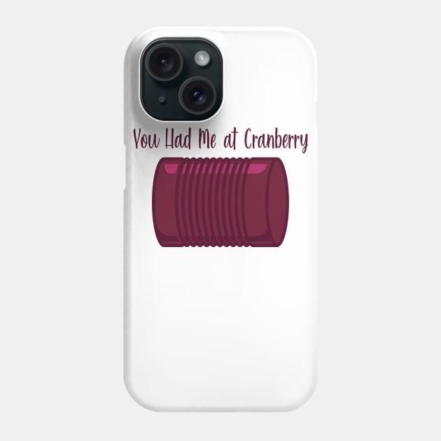 You Had Me at Cranberry Phone Case by burlybot