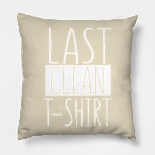 Last Clean T-Shirt Pillow