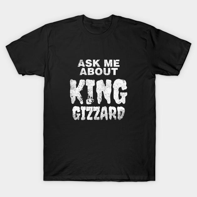 Ask Me About King Gizzard - King Gizzard And The Lizard Wizard - T-Shirt