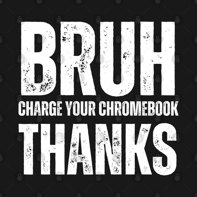 Bruh Charge Your Chromebook Thanks by BaradiAlisa