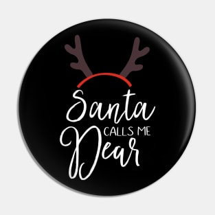 Santa calls me dear, Funny Christmas holiday Pin