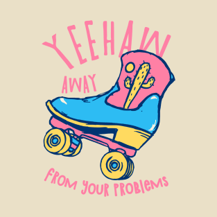 YeeHaw Away From Your Problems | Funny Adulting Yee Haw Cowboy Boot Roller Skater Boots MEME T-Shirt