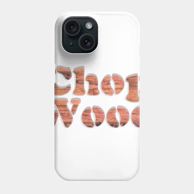 Chop Wood Phone Case by afternoontees