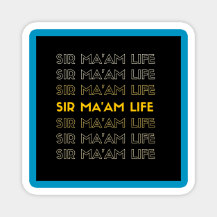 SIR MA'AM LIFE Magnet