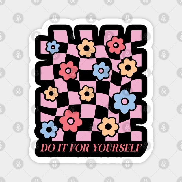 Do It For Yourself Magnet by Pop Cult Store