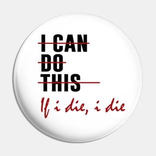 I Can Do This If I Die Funny Saying Quote Pin