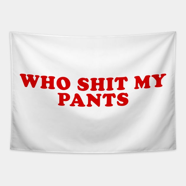 Who Shit My Pants Meme Shirt, Humor T-shirt, Funny Gift, Funny Meme Tapestry by Hamza Froug