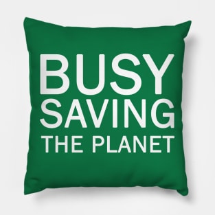 Busy Saving The Planet Pillow