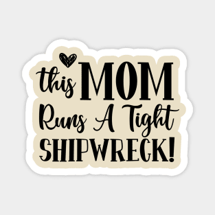 This mom runs a tight shipwreck | mom; mother; gift for mom; funny mom gift; sarcastic mom; funny; gift for mother; mom birthday gift Magnet