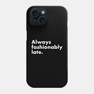 Always fashionably late Phone Case