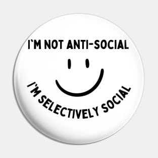 Im not antisocial, im selectively social Pin