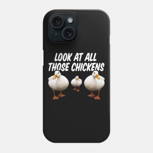 Look At All Those Chickens Phone Case