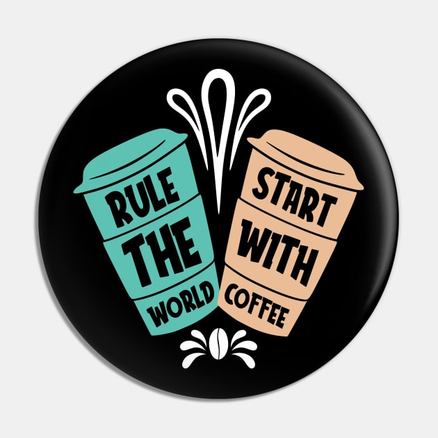 Rule the World Start with Coffee Pin by MZeeDesigns