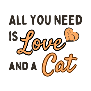 All you need is Love and a Cat - Typographic design T-Shirt