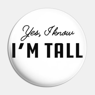 Tall Person - Yes, I know I'm Tall Pin