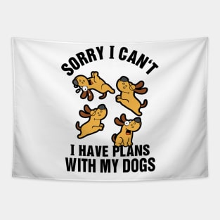 Sorry I Can't I Have Plans With My Dogs Tapestry