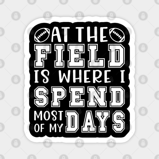 At The Field Is Where I Spend Most Of My Days Football Funny Magnet by GlimmerDesigns