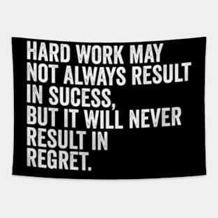 Hard work may not always result in success, but it will never result in regret Tapestry