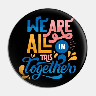 We are all in this together Pin