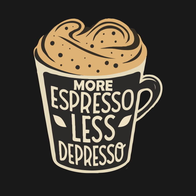 More Espresso Less Depresso. by Chrislkf