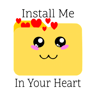 Heartfelt Message Tee: 'Install Me in Your Heart' Loving Design Shirt for Geek Tech Enthusiasts & Cute Apparel Fans T-Shirt