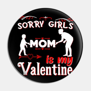 Sorry Girls my mom Is My Valentine Pin