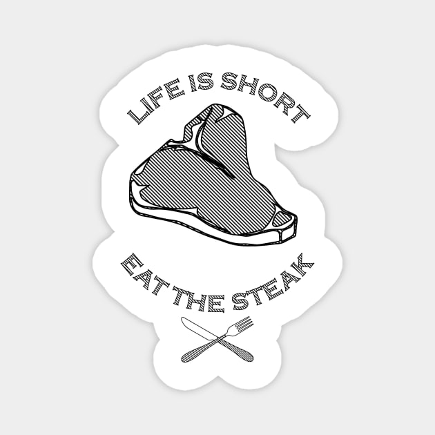 Life is Short, Eat the Steak Magnet by ViktorCraft