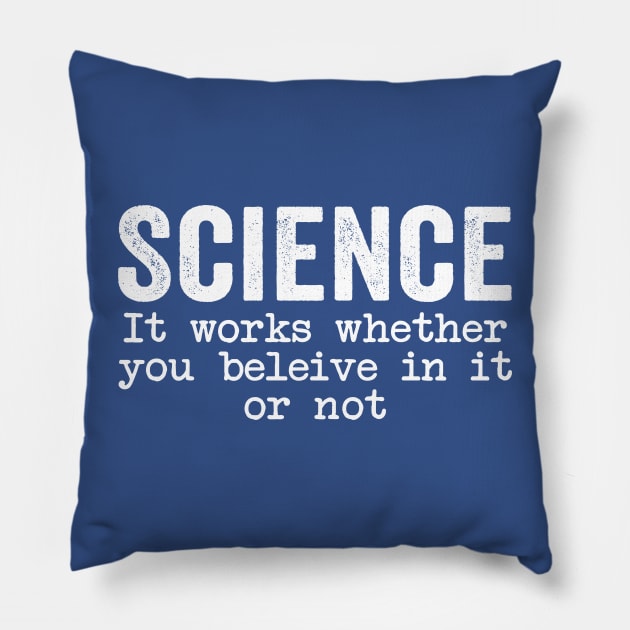 Science It Works Whether You Believe In It Or Not Funny Pillow by GuuuExperience