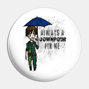 Always a DOWNPOUR for me Pin