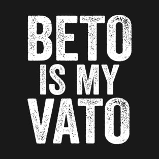 Beto Is My Vato T-Shirt