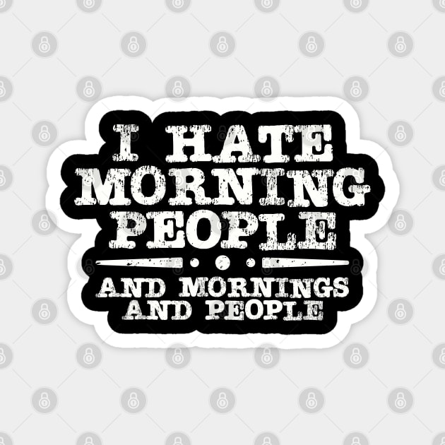 I Hate Morning People Magnet by Brad T