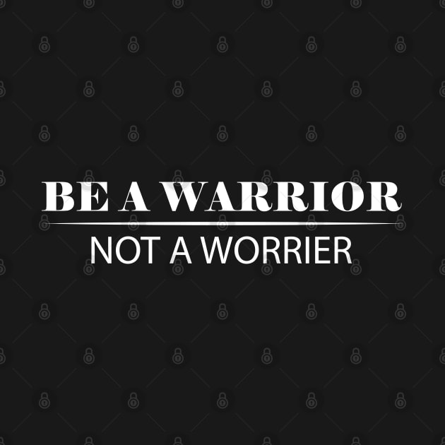 Be a warrior not a worrier by KC Happy Shop