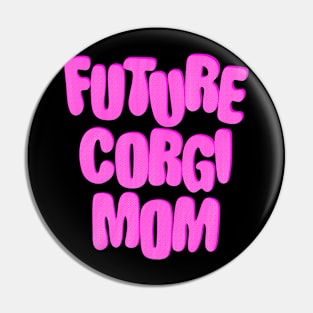 Future Corgi Mom Pin