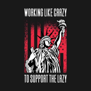 Working Like Crazy To Support The Lazy T-Shirt