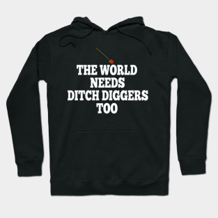 The World Needs Ditch Diggers Too Danny Caddyshack Hoodies Teepublic