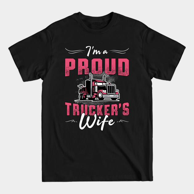 Discover Truckers Wife I'm A Proud Trucker's Wife Trucker - Truckers Wife - T-Shirt