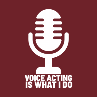 Voice acting is what I do 22-1 T-Shirt